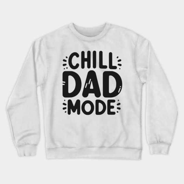 Chill Dad Mode Crewneck Sweatshirt by Frank Ring