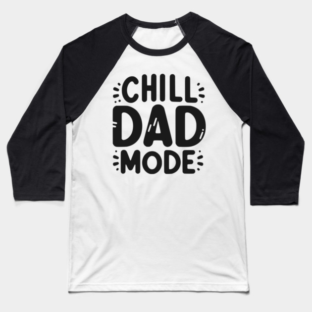 Chill Dad Mode Baseball T-Shirt by Frank Ring