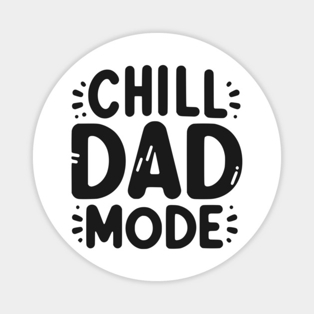 Chill Dad Mode Magnet by Frank Ring