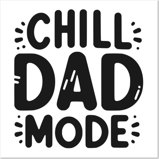 Chill Dad Mode Wall Art by Frank Ring