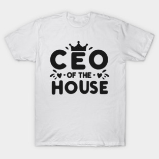 CEO of the House T-Shirt