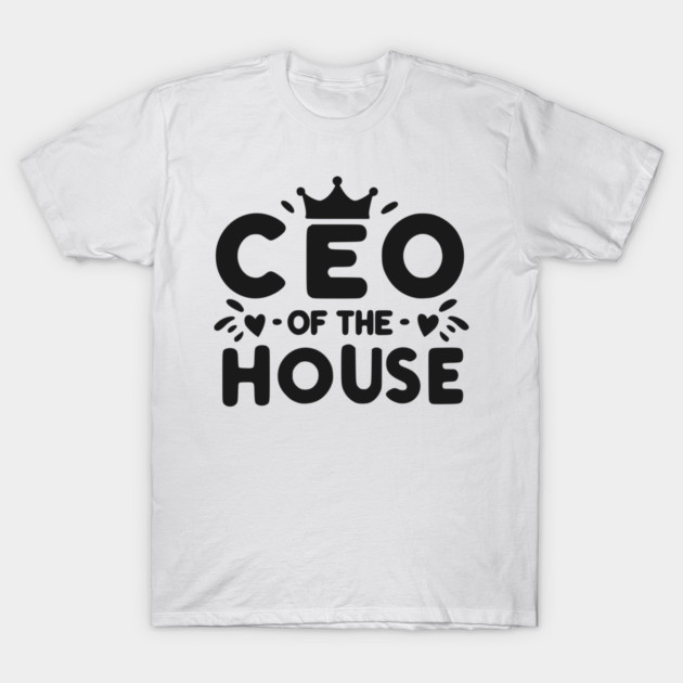 CEO of the House T-Shirt by Frank Ring