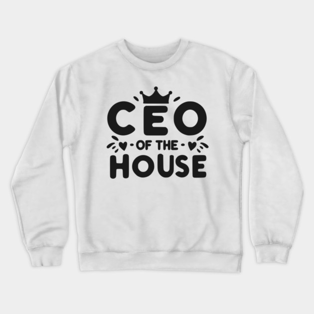 CEO of the House Crewneck Sweatshirt by Frank Ring