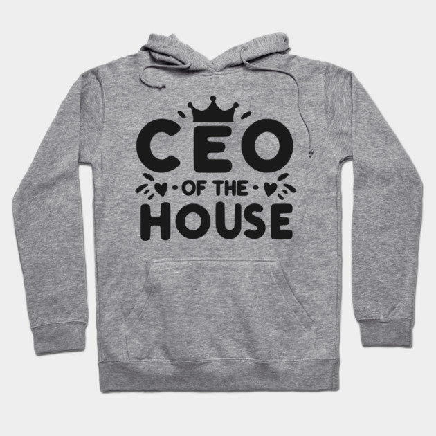 CEO of the House Hoodie by Frank Ring