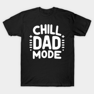 Chill Dad Mode T-Shirt