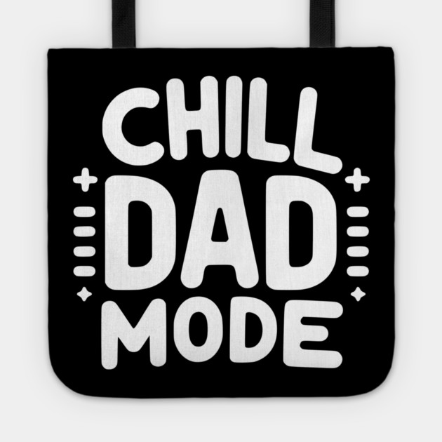 Chill Dad Mode Tote by Frank Ring