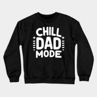 Chill Dad Mode Crewneck Sweatshirt