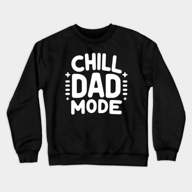 Chill Dad Mode Crewneck Sweatshirt by Frank Ring