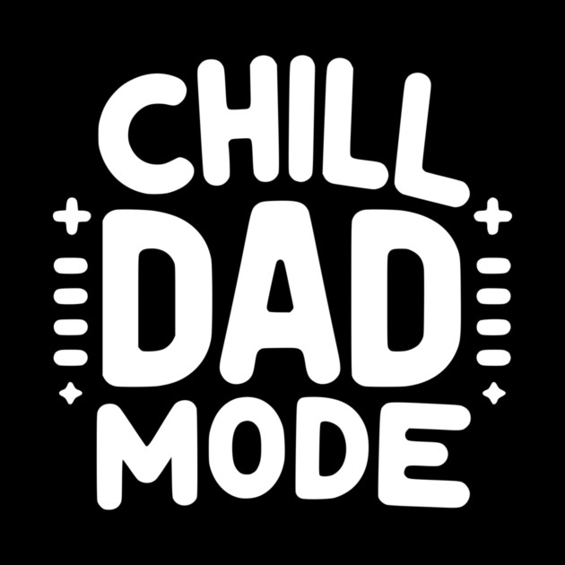 Chill Dad Mode by Frank Ring