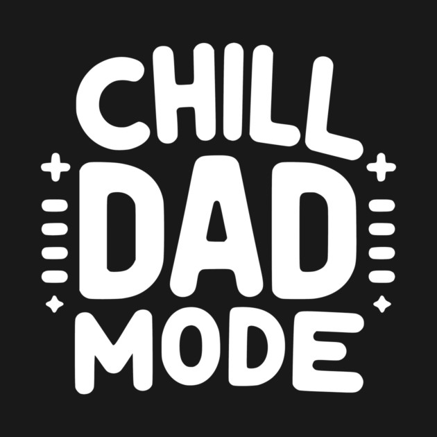 Chill Dad Mode by Frank Ring