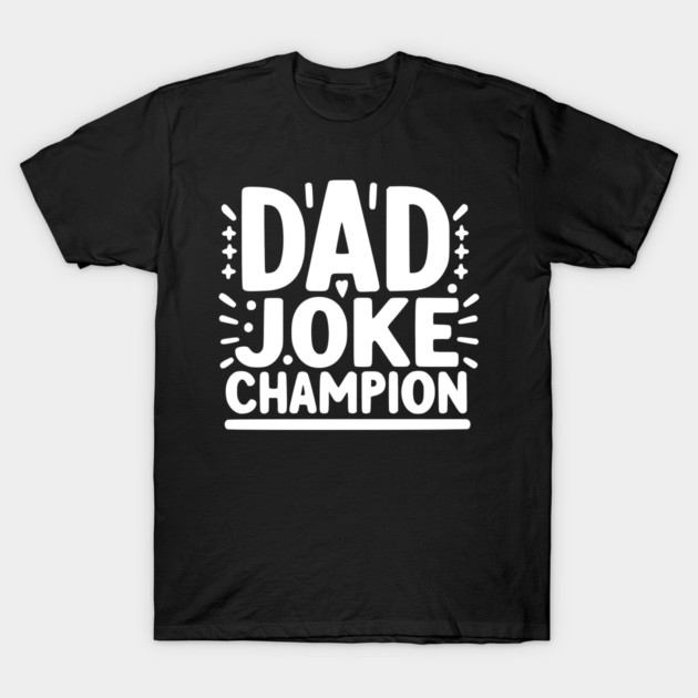 Dad Joke Champion T-Shirt by Frank Ring