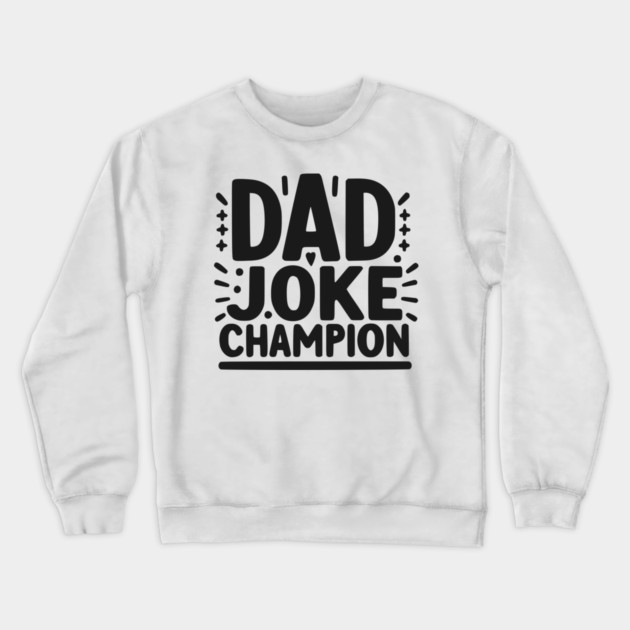 Dad Joke Champion Crewneck Sweatshirt by Frank Ring