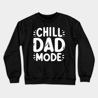 Chill Dad Mode Crewneck Sweatshirt