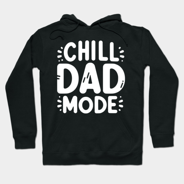 Chill Dad Mode Hoodie by Frank Ring