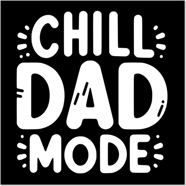 Chill Dad Mode Wall Art by Frank Ring
