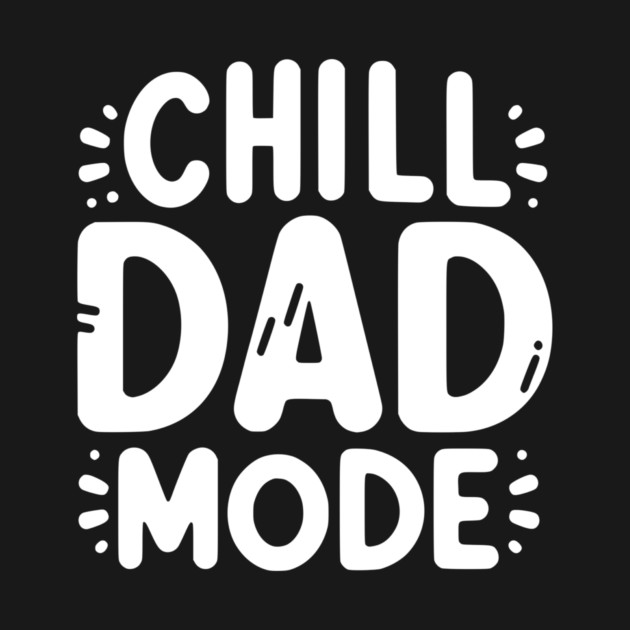 Chill Dad Mode by Frank Ring