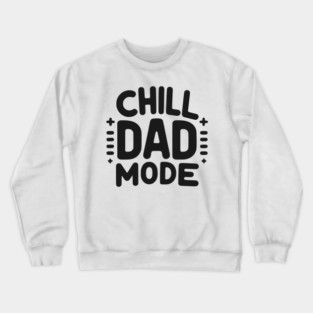 Chill Dad Mode Crewneck Sweatshirt