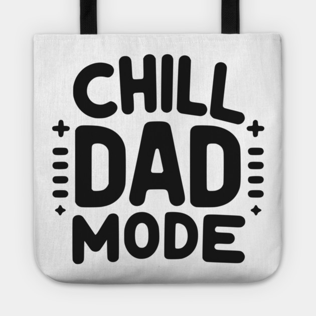 Chill Dad Mode Tote by Frank Ring
