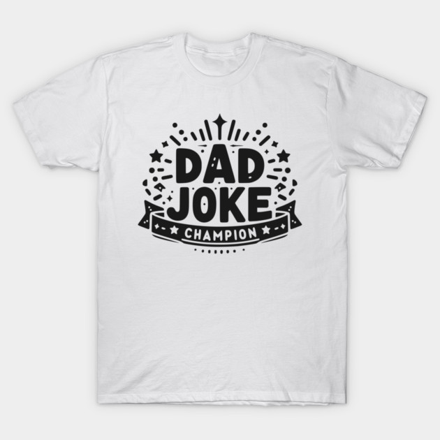 Dad Joke Champion T-Shirt by Frank Ring