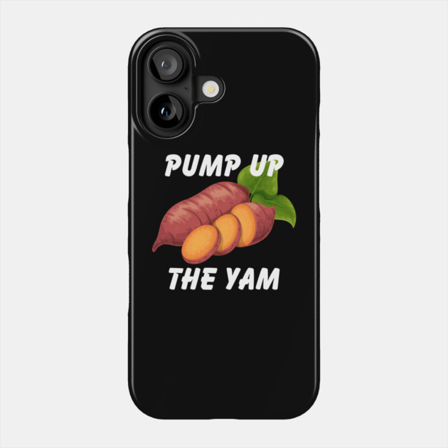 Pump Up The Yam Phone Case by Litehouse Tees