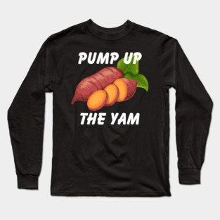 Pump Up The Yam Long Sleeve T-Shirt