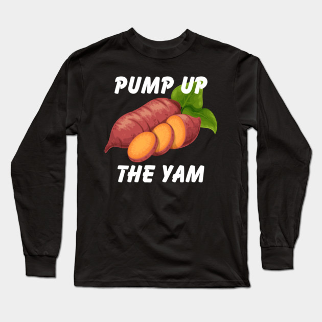 Pump Up The Yam Long Sleeve T-Shirt by Litehouse Tees