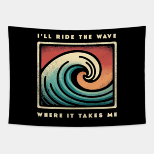 I'll ride the wave where it takes me Tapestry