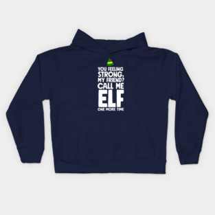 You feeling strong my friend?  Call me ELF one more time. Kids Hoodie