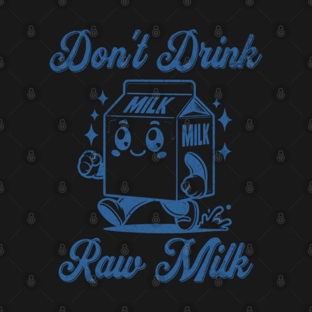 Don't Drink Raw Milk Food Safety Pasteurized Milk Is Healthy by Yesteeyear