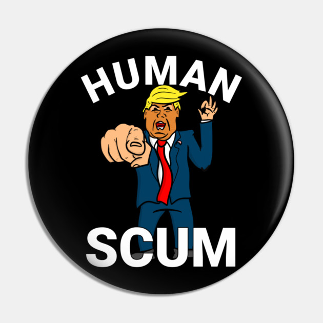 Human Scum President Trump Pin by belownormal