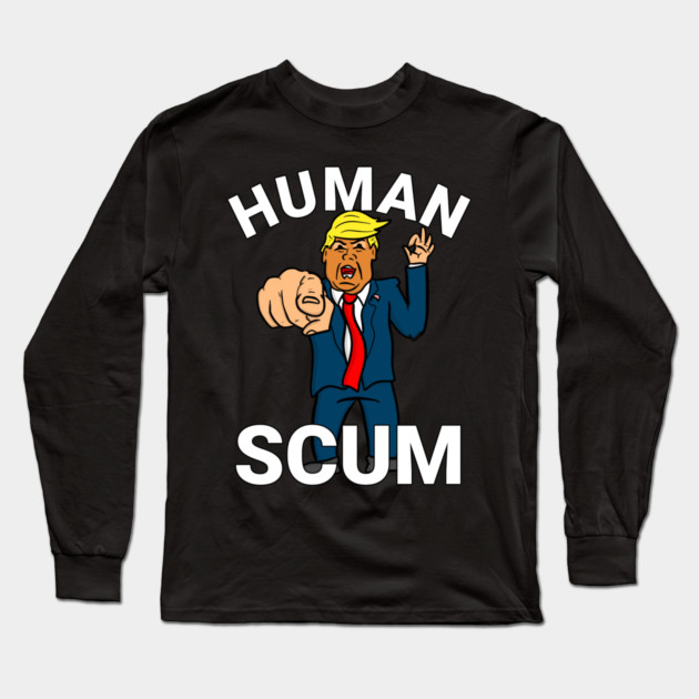 Human Scum President Trump Long Sleeve T-Shirt by belownormal