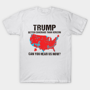 trump better coverage than verizon T-Shirt