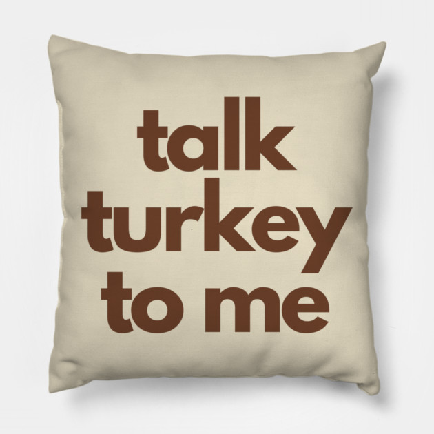 Talk Turkey To Me Pillow by Litehouse Tees