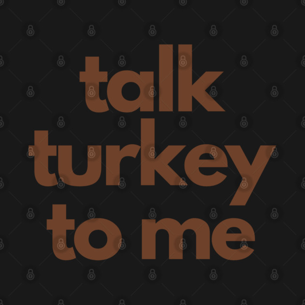 Talk Turkey To Me by Litehouse Tees