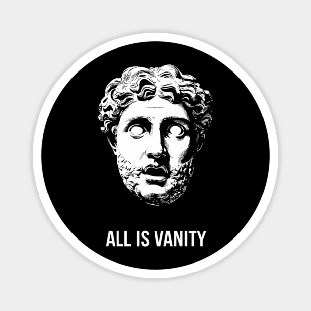 All Is Vanity Philosophy Life Quote Magnet by Anticorporati