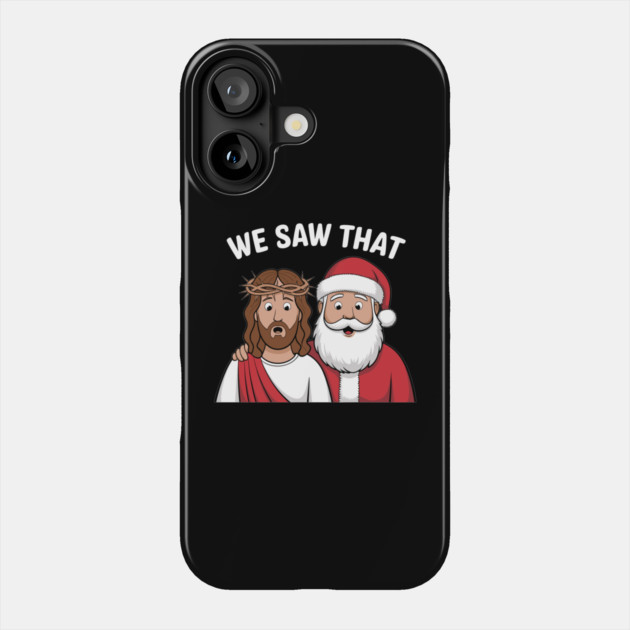 We Saw That Funny Jesus and Santa Claus Christmas Mashup Phone Case by Anticorporati
