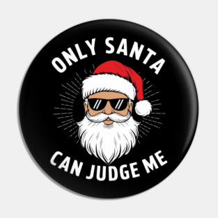 Only Santa Can Judge Me Christmas Snarky Humor Pin
