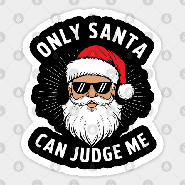Only Santa Can Judge Me Christmas Snarky Humor Sticker by Anticorporati