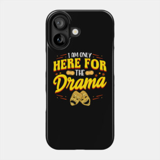 Cute & Funny I Am Only Here For The Drama Theater Phone Case