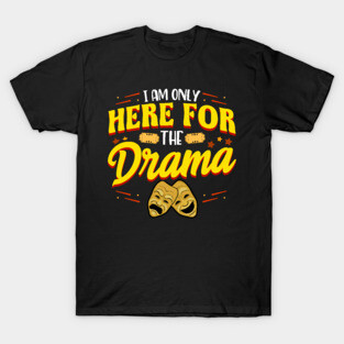 Cute & Funny I Am Only Here For The Drama Theater T-Shirt