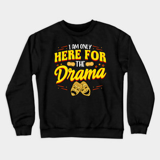 Cute & Funny I Am Only Here For The Drama Theater Crewneck Sweatshirt