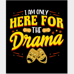 Cute & Funny I Am Only Here For The Drama Theater Posters and Art
