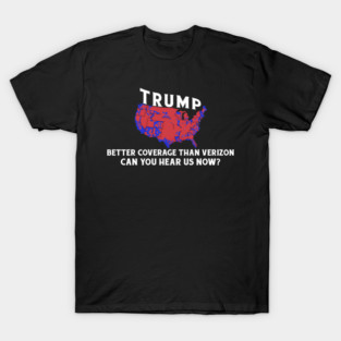 Trump Better Coverage Than Verizon T-Shirt