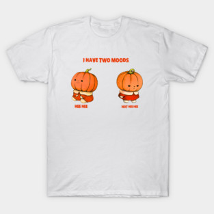 I Have Two Moods: Hee Hee Not Hee Hee T-Shirt