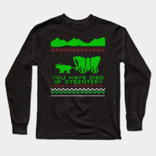 The Oregon Trail Game - You Have Died of Dysentery - Xmas Sweater Long Sleeve T-Shirt
