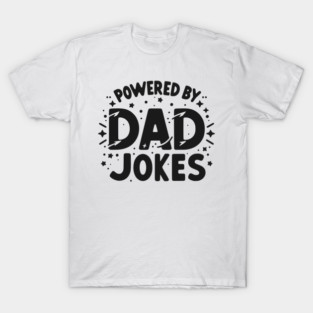 Powered by Dad Jokes T-Shirt