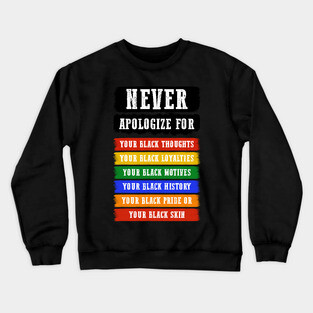 Never Apologize for your blackness Crewneck Sweatshirt