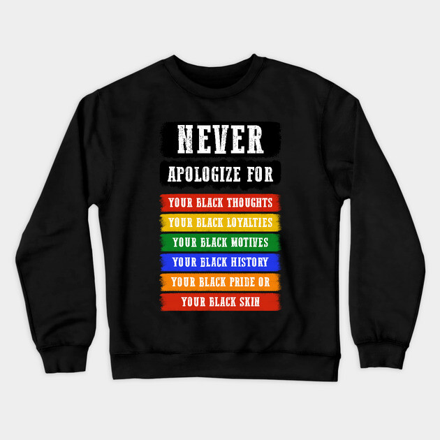 Never Apologize for your blackness Crewneck Sweatshirt by UrbanLifeApparel