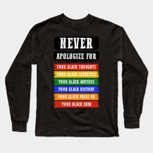 Never Apologize for your blackness Long Sleeve T-Shirt