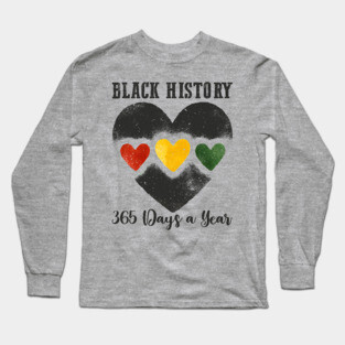 Black History 365 Days a Year Long Sleeve T-Shirt